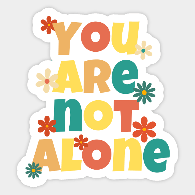 You Are Not Alone - Retro Colorful Flowers Design Sticker by MadebyNE